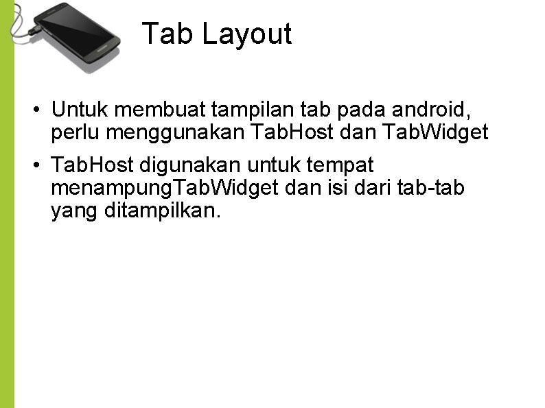 Tab Layout • Untuk membuat tampilan tab pada android, perlu menggunakan Tab. Host dan Tab Layout • Untuk membuat tampilan tab pada android, perlu menggunakan Tab. Host dan