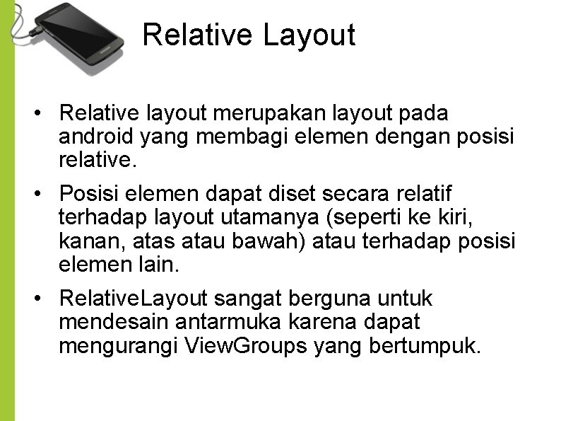 Relative Layout • Relative layout merupakan layout pada android yang membagi elemen dengan posisi Relative Layout • Relative layout merupakan layout pada android yang membagi elemen dengan posisi