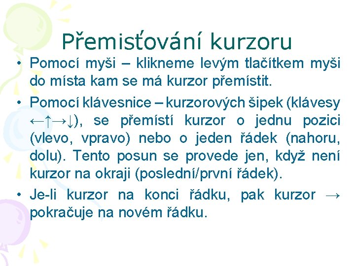 Přemisťování kurzoru • Pomocí myši – klikneme levým tlačítkem myši do místa kam se