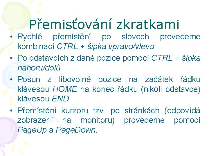 Přemisťování zkratkami • Rychlé přemístění po slovech provedeme kombinací CTRL + šipka vpravo/vlevo •