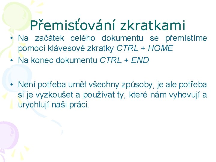 Přemisťování zkratkami • Na začátek celého dokumentu se přemístíme pomocí klávesové zkratky CTRL +