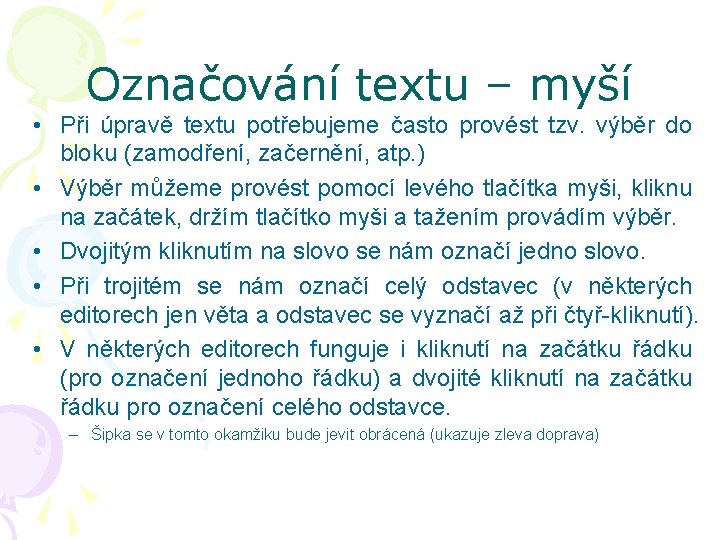 Označování textu – myší • Při úpravě textu potřebujeme často provést tzv. výběr do