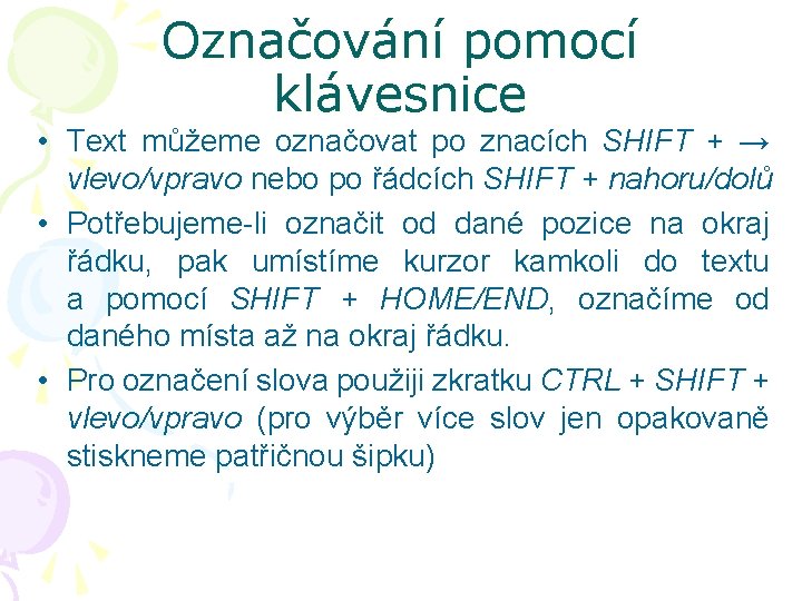 Označování pomocí klávesnice • Text můžeme označovat po znacích SHIFT + → vlevo/vpravo nebo