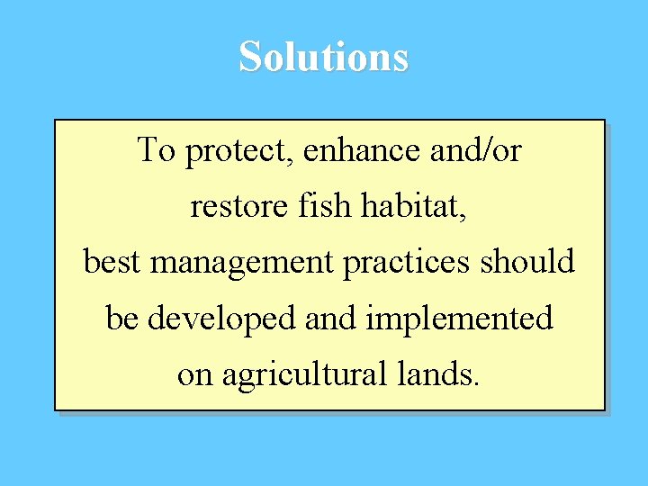 Solutions To protect, enhance and/or restore fish habitat, best management practices should be developed