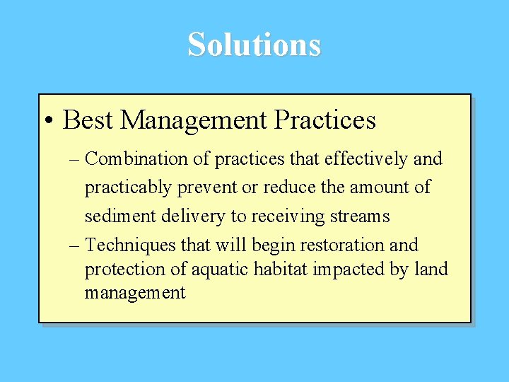 Solutions • Best Management Practices – Combination of practices that effectively and practicably prevent