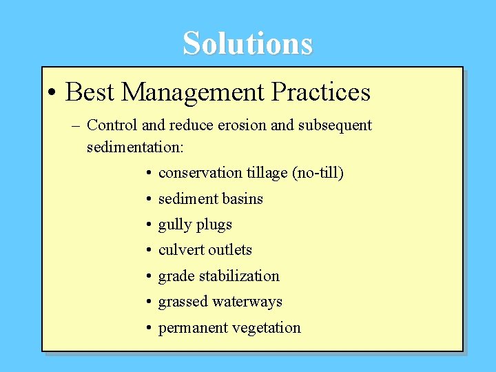 Solutions • Best Management Practices – Control and reduce erosion and subsequent sedimentation: •