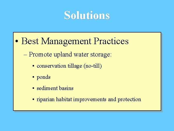Solutions • Best Management Practices – Promote upland water storage: • conservation tillage (no-till)