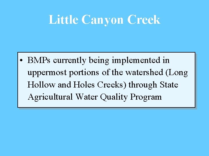 Little Canyon Creek • BMPs currently being implemented in uppermost portions of the watershed
