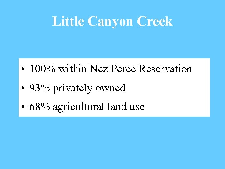 Little Canyon Creek • 100% within Nez Perce Reservation • 93% privately owned •