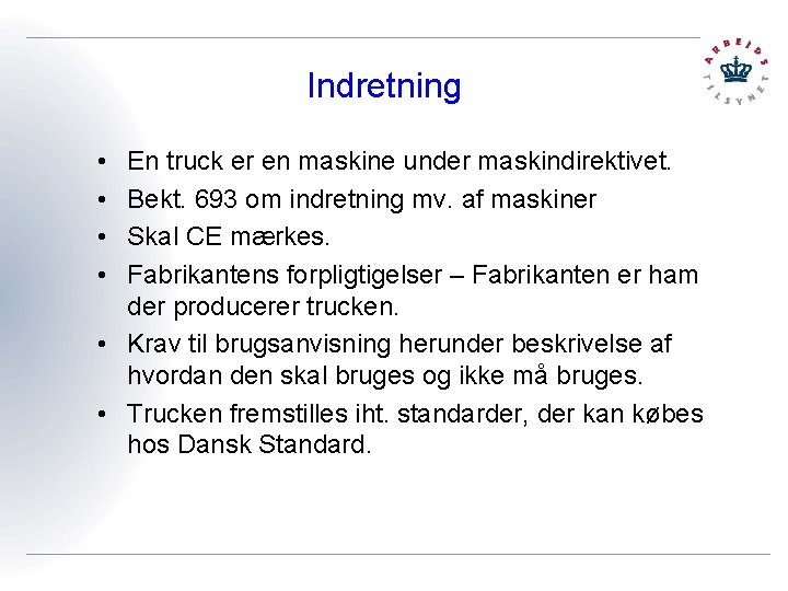 Indretning • • En truck er en maskine under maskindirektivet. Bekt. 693 om indretning