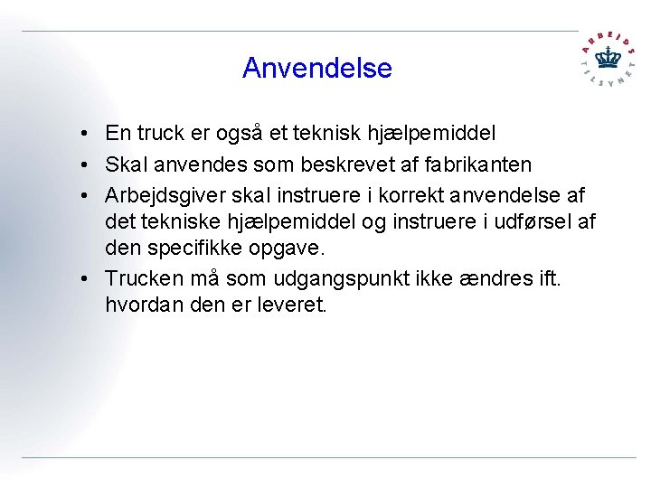 Anvendelse • En truck er også et teknisk hjælpemiddel • Skal anvendes som beskrevet