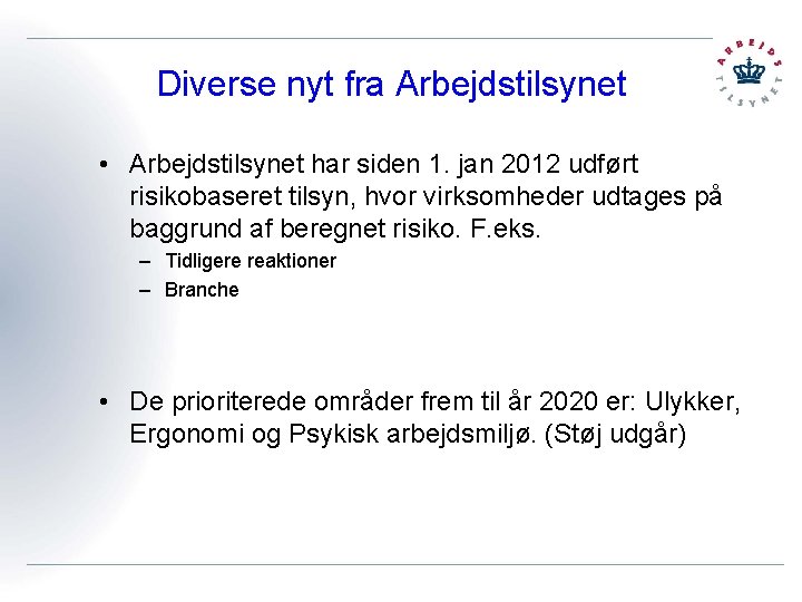 Diverse nyt fra Arbejdstilsynet • Arbejdstilsynet har siden 1. jan 2012 udført risikobaseret tilsyn,