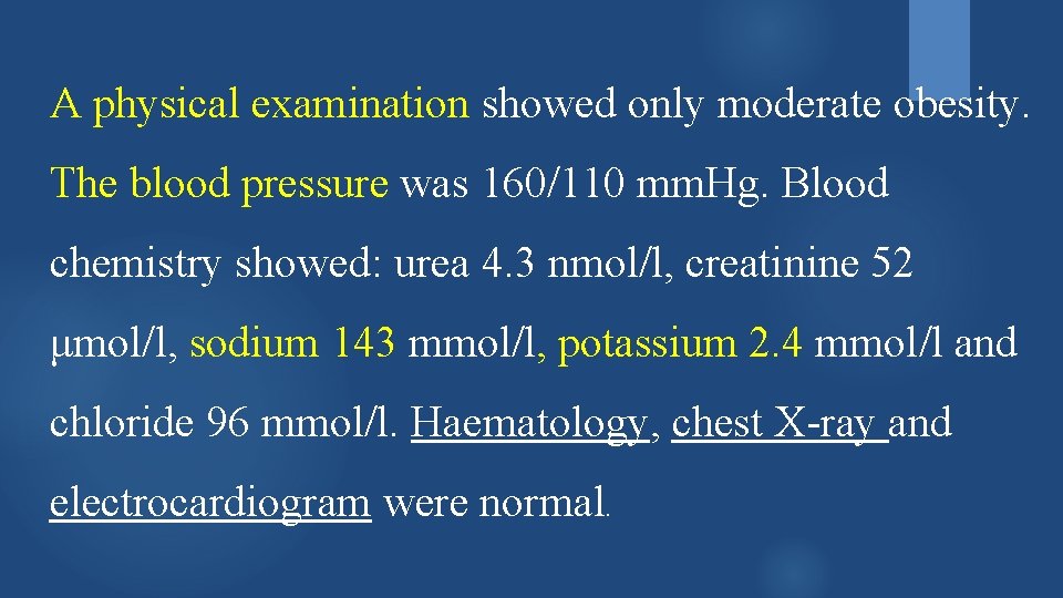 A physical examination showed only moderate obesity. The blood pressure was 160/110 mm. Hg.