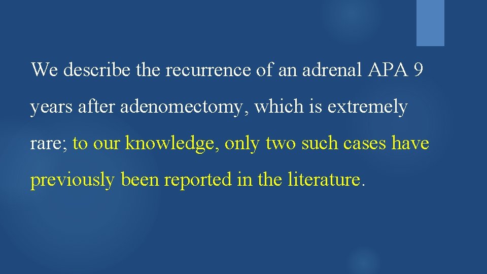 We describe the recurrence of an adrenal APA 9 years after adenomectomy, which is