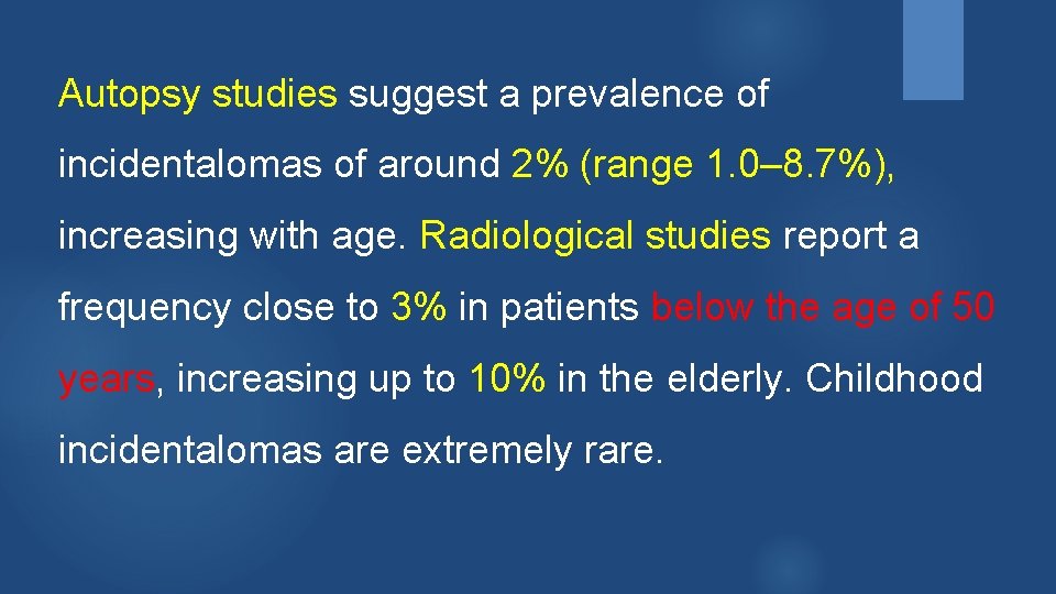 Autopsy studies suggest a prevalence of incidentalomas of around 2% (range 1. 0– 8.