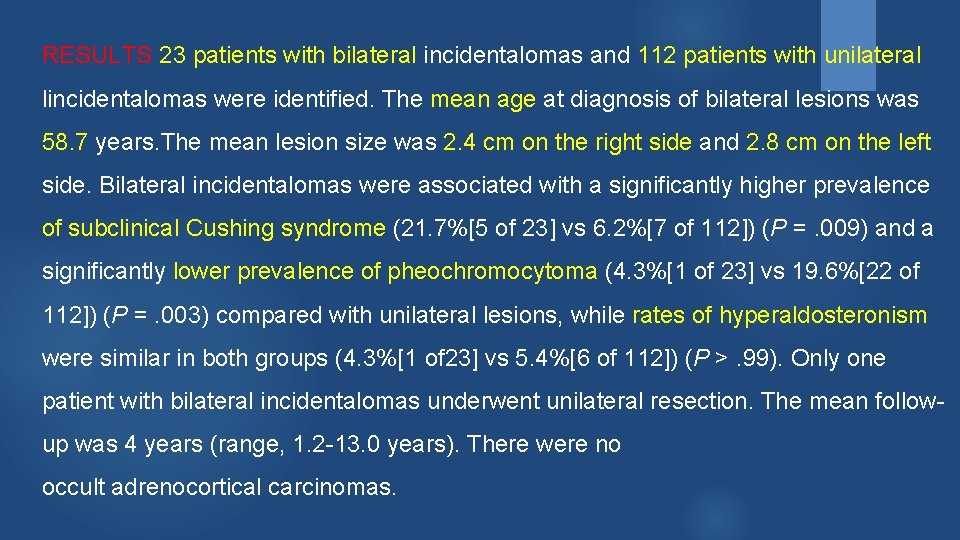 RESULTS 23 patients with bilateral incidentalomas and 112 patients with unilateral lincidentalomas were identified.