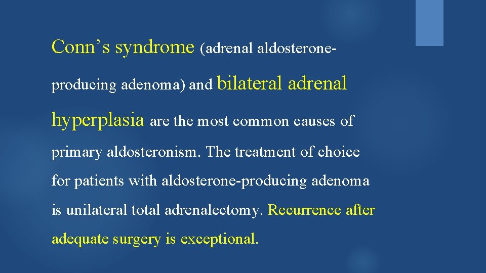 Conn’s syndrome (adrenal aldosteroneproducing adenoma) and bilateral adrenal hyperplasia are the most common causes