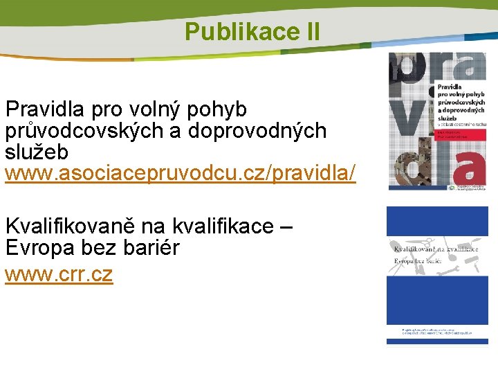 Publikace II Pravidla pro volný pohyb průvodcovských a doprovodných služeb www. asociacepruvodcu. cz/pravidla/ Kvalifikovaně