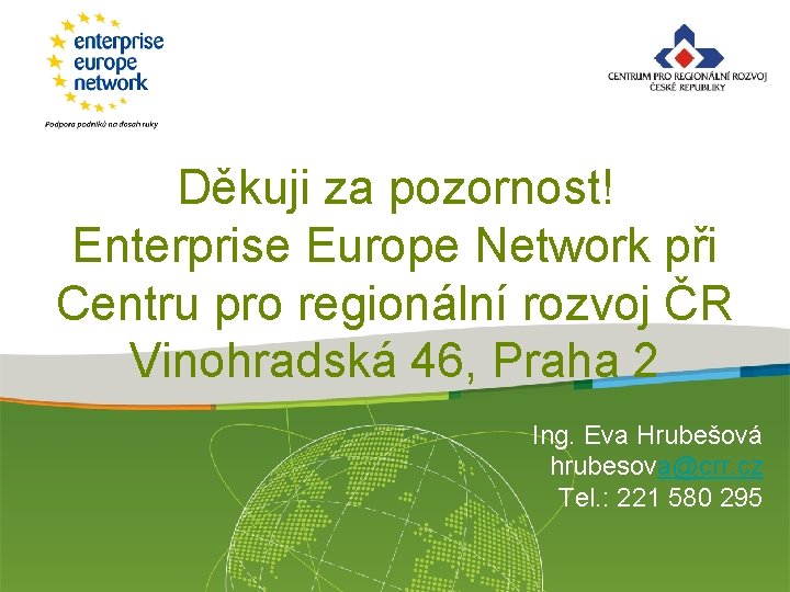 Děkuji za pozornost! Enterprise Europe Network při Centru pro regionální rozvoj ČR Vinohradská 46,