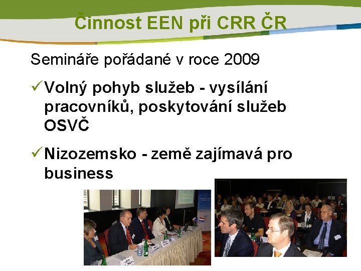 Činnost EEN při CRR ČR Semináře pořádané v roce 2009 ü Volný pohyb služeb