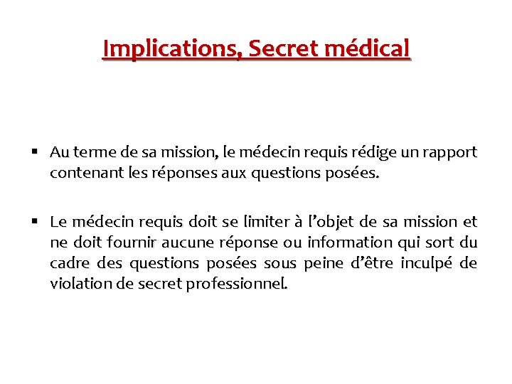 Implications, Secret médical § Au terme de sa mission, le médecin requis rédige un