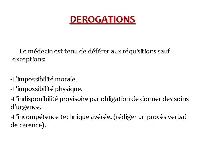 DEROGATIONS Le médecin est tenu de déférer aux réquisitions sauf exceptions: -L’impossibilité morale. -L’impossibilité