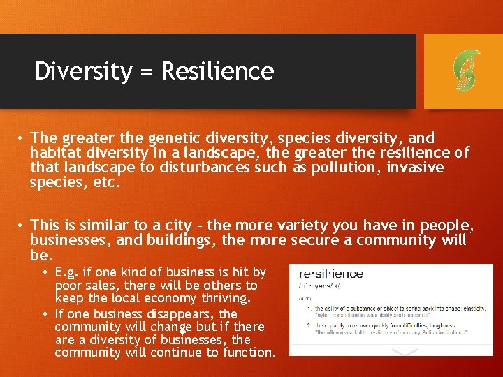 Diversity = Resilience • The greater the genetic diversity, species diversity, and habitat diversity