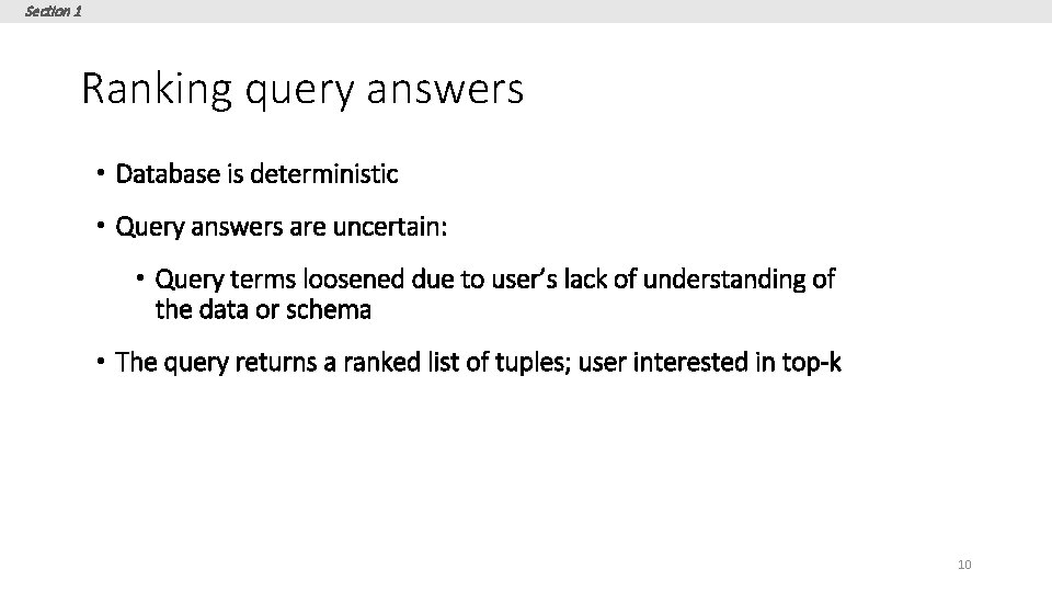 Section 1 Ranking query answers • Database is deterministic • Query answers are uncertain:
