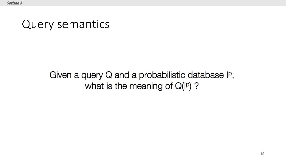 Section 2 Query semantics 19 
