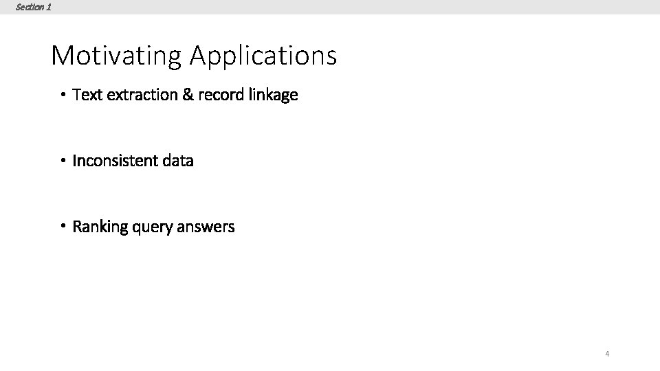 Section 1 Motivating Applications • Text extraction & record linkage • Inconsistent data •