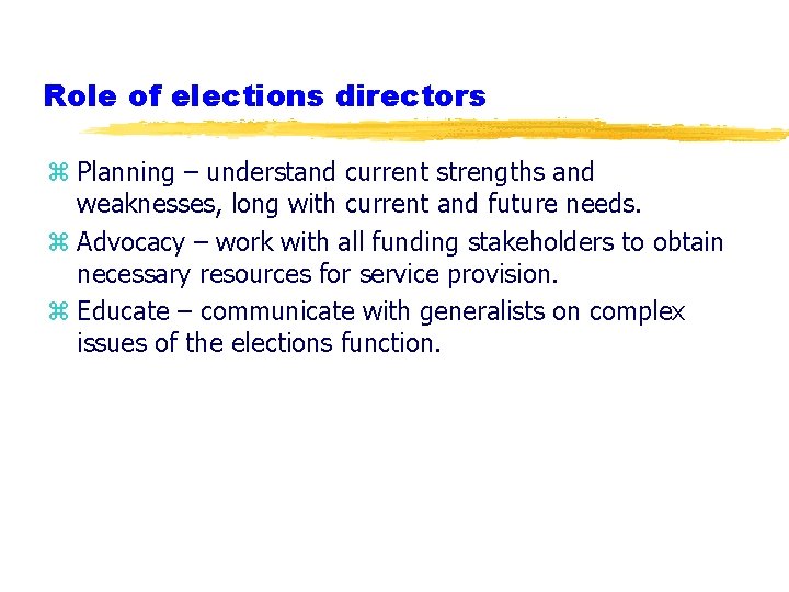 Role of elections directors z Planning – understand current strengths and weaknesses, long with