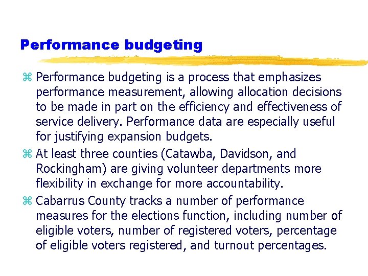 Performance budgeting z Performance budgeting is a process that emphasizes performance measurement, allowing allocation