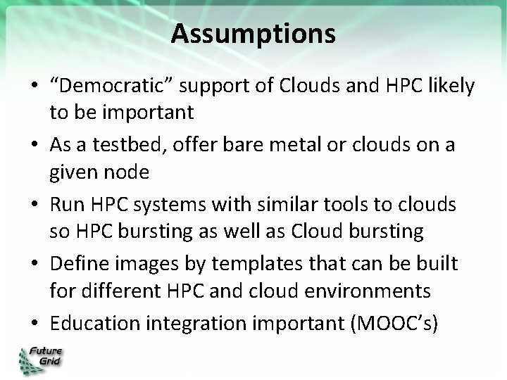 Assumptions • “Democratic” support of Clouds and HPC likely to be important • As