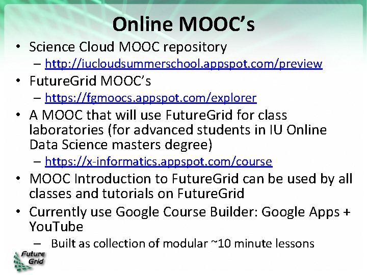 Online MOOC’s • Science Cloud MOOC repository – http: //iucloudsummerschool. appspot. com/preview • Future.