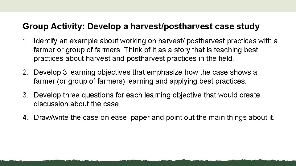 Group Activity: Develop a harvest/postharvest case study 1. Identify an example about working on