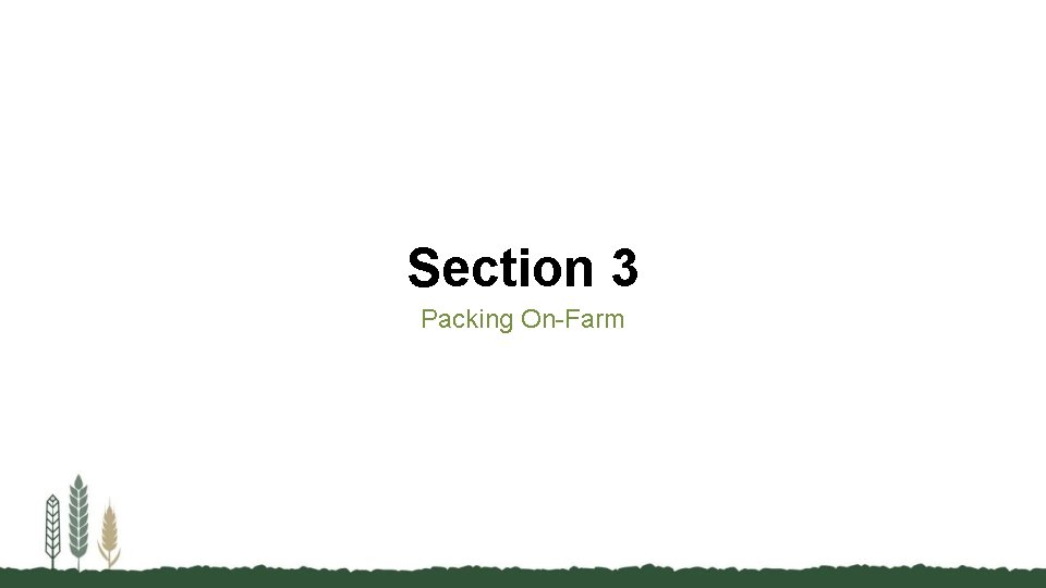 Section 3 Packing On-Farm 