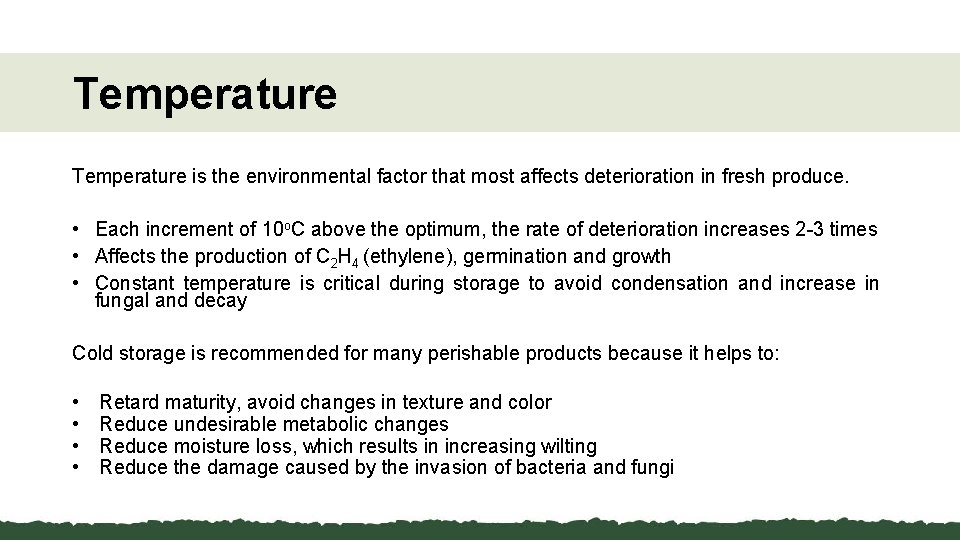 Temperature is the environmental factor that most affects deterioration in fresh produce. • Each