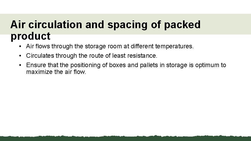 Air circulation and spacing of packed product • Air flows through the storage room