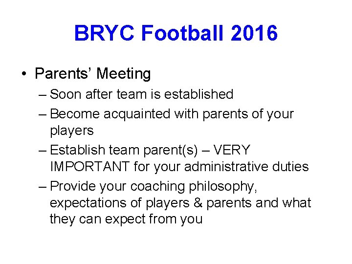 BRYC Football 2016 • Parents’ Meeting – Soon after team is established – Become