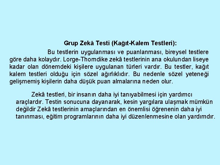 Grup Zekâ Testi (Kağıt-Kalem Testleri): Bu testlerin uygulanması ve puanlanması, bireysel testlere göre daha