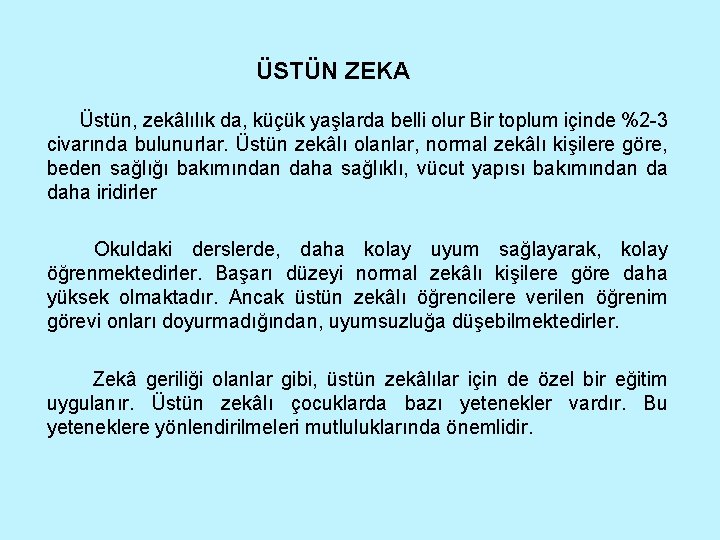 ÜSTÜN ZEKA Üstün, zekâlılık da, küçük yaşlarda belli olur Bir toplum içinde %2 -3