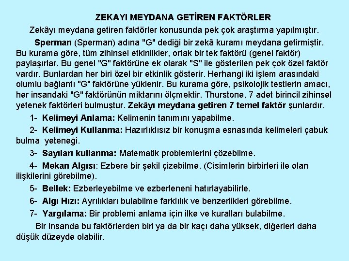 ZEKAYI MEYDANA GETİREN FAKTÖRLER Zekâyı meydana getiren faktörler konusunda pek çok araştırma yapılmıştır. Sperman