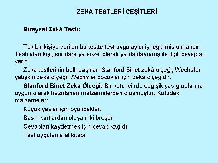 ZEKA TESTLERİ ÇEŞİTLERİ Bireysel Zekâ Testi: Tek bir kişiye verilen bu testte test uygulayıcı