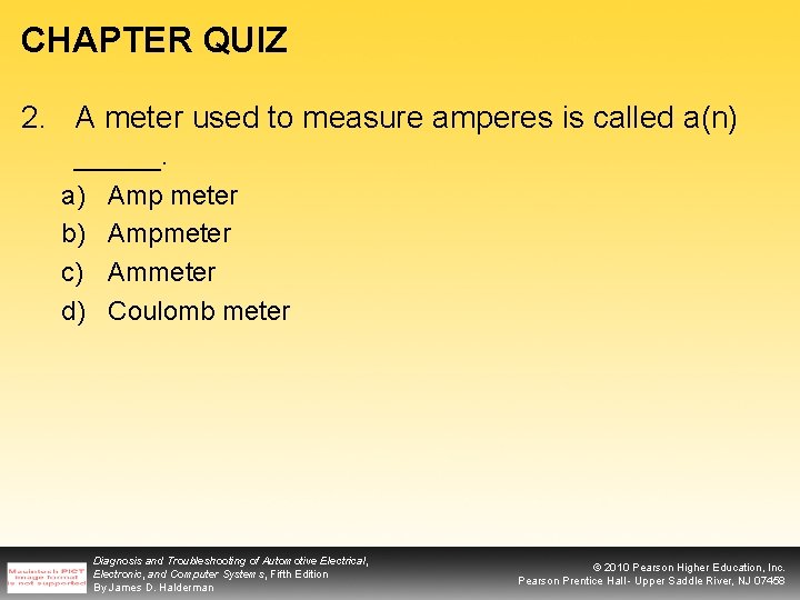 CHAPTER QUIZ 2. A meter used to measure amperes is called a(n) _____. a)