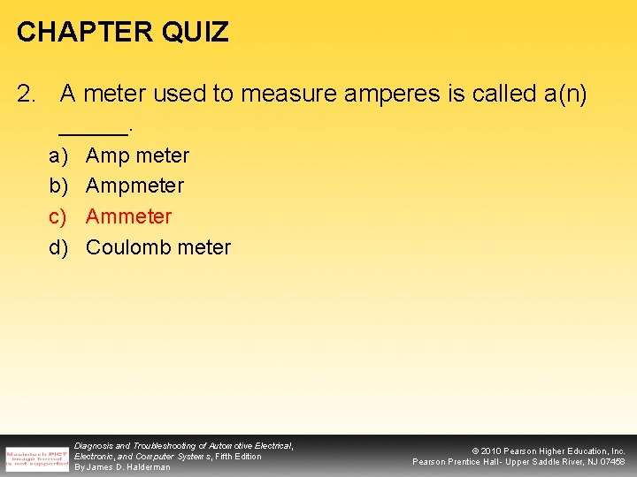 CHAPTER QUIZ 2. A meter used to measure amperes is called a(n) _____. a)