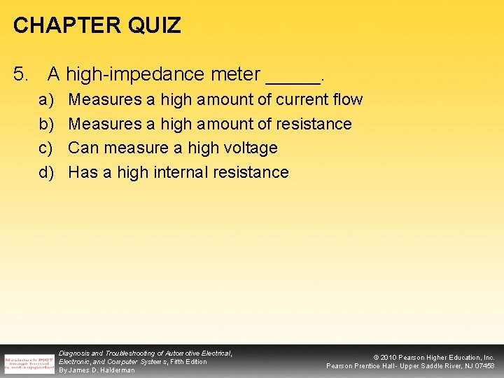 CHAPTER QUIZ 5. A high-impedance meter _____. a) b) c) d) Measures a high