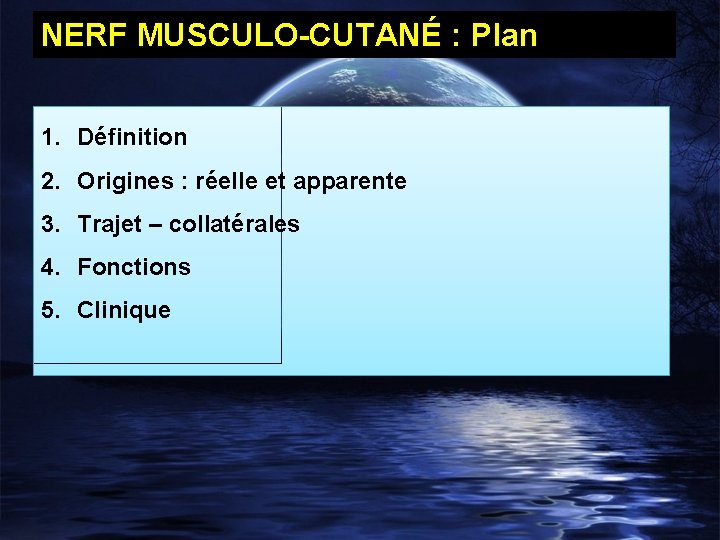 NERF MUSCULO-CUTANÉ : Plan 1. Définition 2. Origines : réelle et apparente 3. Trajet