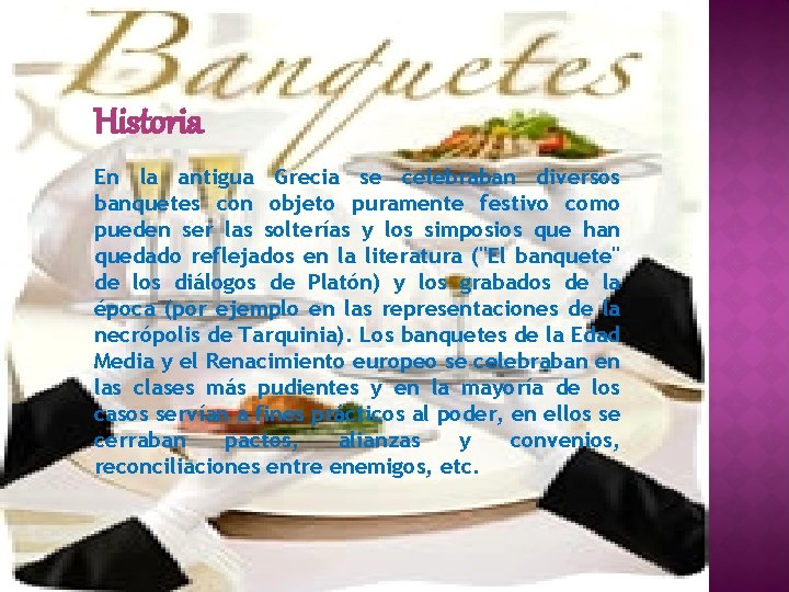 Historia En la antigua Grecia se celebraban diversos banquetes con objeto puramente festivo como
