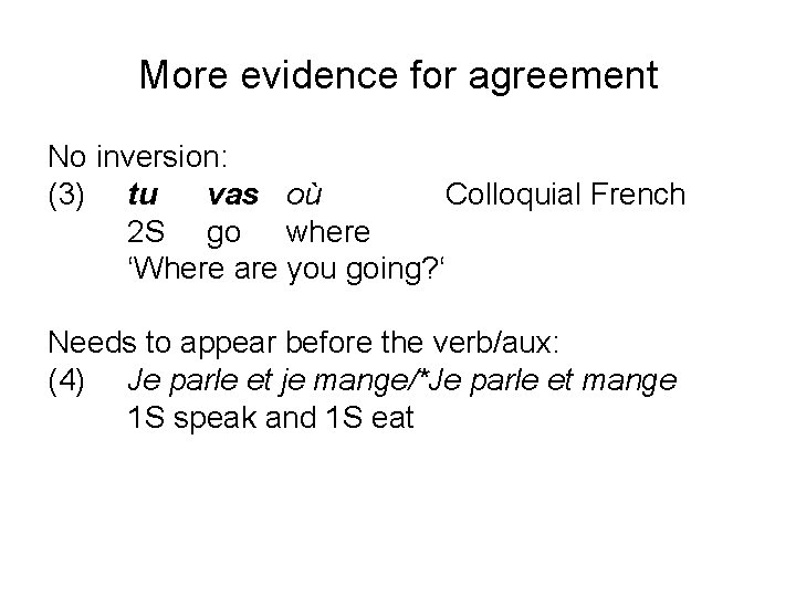 More evidence for agreement No inversion: (3) tu vas où Colloquial French 2 S