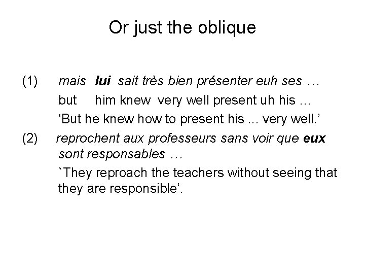 Or just the oblique (1) (2) mais lui sait très bien présenter euh ses
